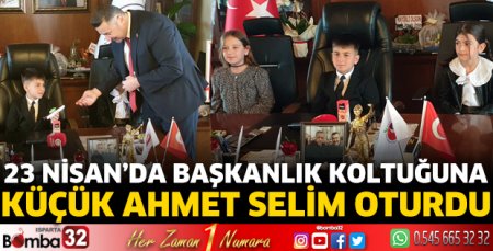 23 Nisan’da başkanlık koltuğuna küçük Ahmet Selim oturdu