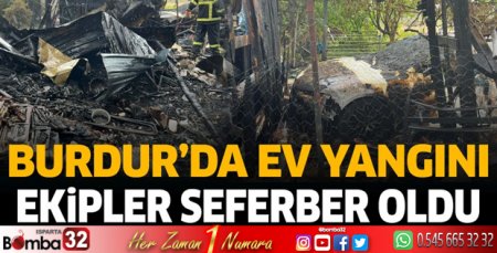 Burdur'da ev yangını ekipler seferber oldu