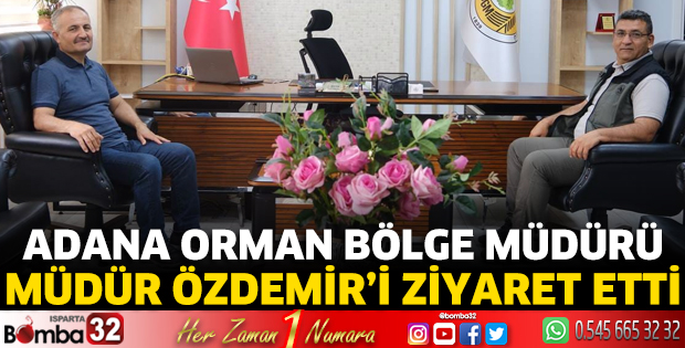 Adana Orman Bölge Müdürü Özdemir’i ziyaret etti