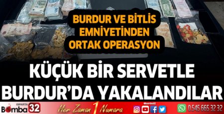 Bitlis'ten kaçtılar Burdur'da küçük bir servetle yakalandılar